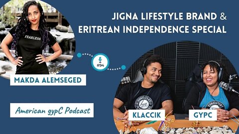 E94: Jigna Lifestyle Brand & Eritrean Independence Special with Makda Alemseged