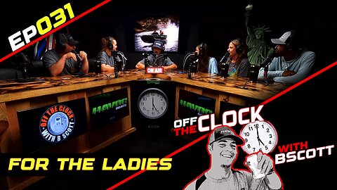 For the Ladies | Off The Clock with B Scott | Ep031