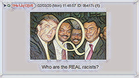 Q February 5, 2020 – Who Are The Real Racists?