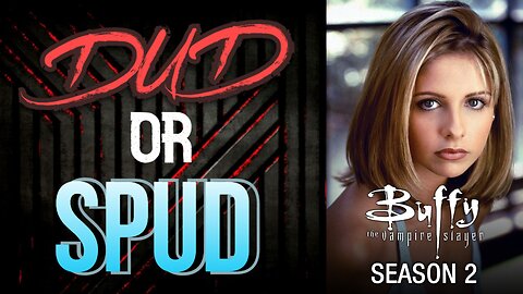 DUD or SPUD - Buffy The Vampire Slayer S02E13&14 * BRIAN THOMPSON SPECIAL *