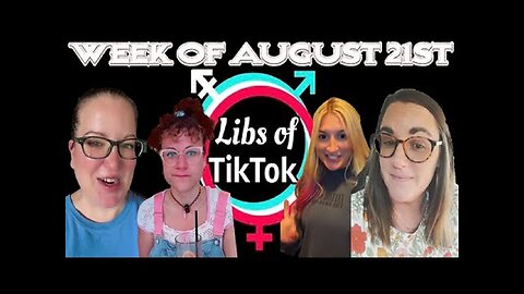 Libs of Tik-Tok: Week of August 21st 2023.