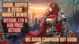 Axion, Crypto & Stock Market News! Bitcoin, Eth & AXN Price Action! Big Axion Campaign Out Soon!