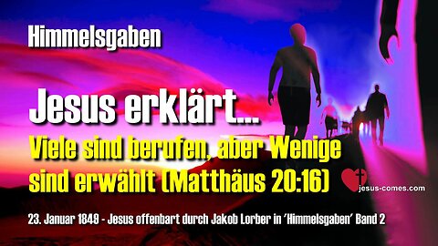 Viele sind berufen, aber Wenige sind erwählt... Jesus erklärt Matthäus 20:16 ❤️ Himmelsgaben durch Jakob Lorber