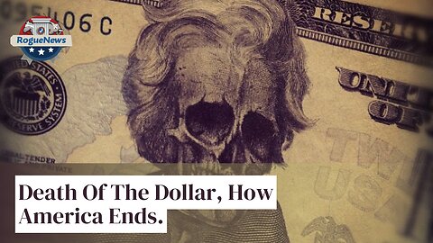 Rogue News : Death Of The Dollar, How America Ends.