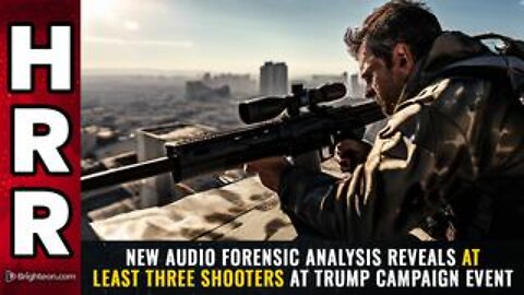 New audio forensic analysis reveals at least THREE SHOOTERS at Trump campaign event