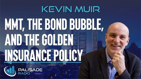 Kevin Muir: MMT, the Bond Bubble, and the Golden Insurance Policy