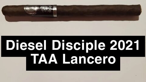 Diesel Disciple 2021 TAA Lancero cigar review