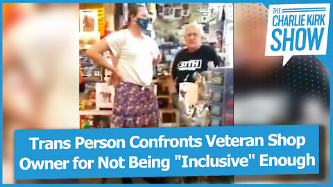 Trans Person Confronts Veteran Shop Owner for Not Being "Inclusive" Enough