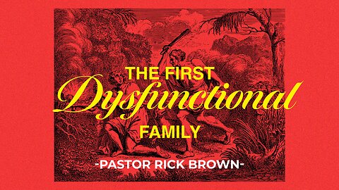 The First Dysfunctional Family | Genesis 4:1-26 | Pastor Rick Brown