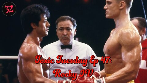 Toxic Tuesday Ep 47: Rocky IV