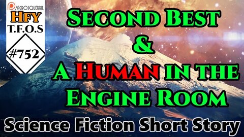 Sci-Fi Short Stories - Second Best & A Human in the Engine Room (r/HFY,TFOS# 752)