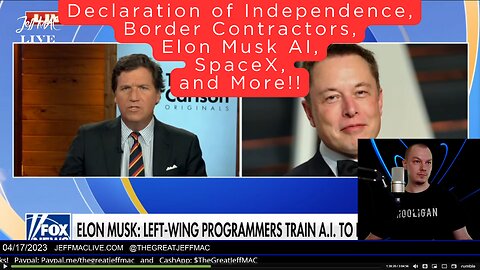 Declaration of Independence, Border Contractors, Elon Musk AI, SpaceX, and More!!