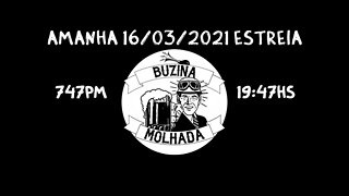 BUZINA MOLHADA (O PROGRAMA) ESTREIA AMANHÃ DIA 16/03/2021