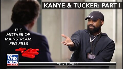 Tucker & Kanye West Part I: One of The Biggest Mainstream Red Pills Ever Dropped