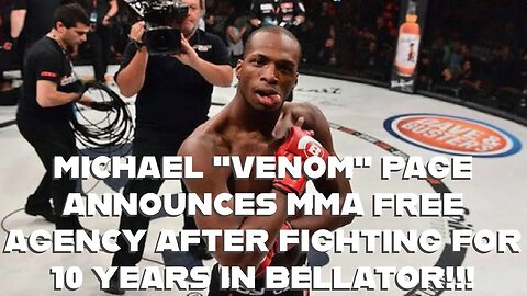 MICHAEL "VENOM" PAGE ANNOUNCES MMA FREE AGENCY AFTER FIGHTING FOR 10 YEARS IN BELLATOR!!!