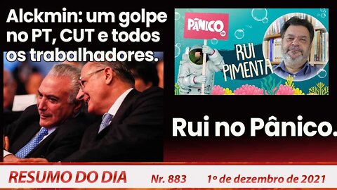 Alckmin: um golpe no PT, CUT e todos os trabalhadores. Rui no Pânico - Resumo do Dia nº883 - 1/12/21