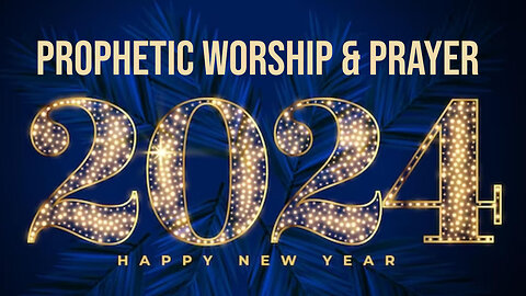 Special New Years Eve 2024 Prophetic Worship & Prayer