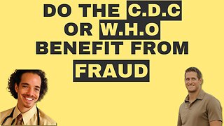 Do Organizations such as the CDC or WHO Benefit from Fraud?