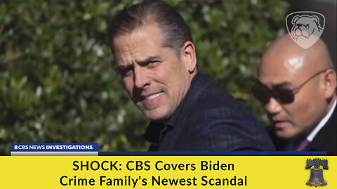 SHOCK: CBS Covers Biden Crime Family's Newest Scandal