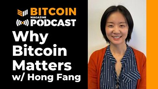 Why Bitcoin Matters With Hong Fang - Bitcoin Magazine Podcast
