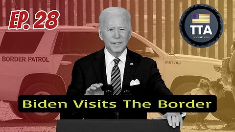 TTA Live - "Special Report" Biden's Border Crisis | Ep. 28