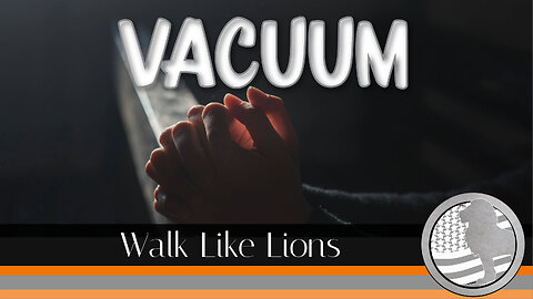 "Vacuum" Walk Like Lions Christian Daily Devotion with Chappy Feb 13, 2024