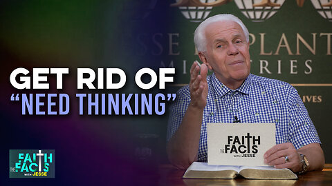 Faith the Facts with Jesse: Get Rid of “Need Thinking”