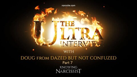 Ultra Interview with Doug of Dazed But Not Confused : Part 7 : Narcissism and Empaths