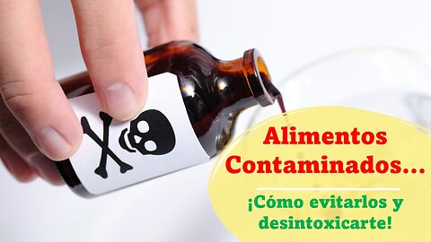 Alimentos contaminados..., ¡Cómo evitarlos y desintoxicarte!