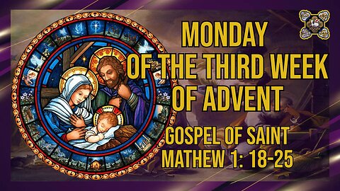 Comments on the Gospel of the Monday of the Third Week of Advent Mt 1: 18-25