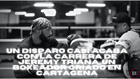 Un disparo casi acaba con la carrera de Jeremy Triana, un boxeador criado en Cartagena