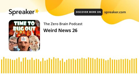 Weird News 26 (made with Spreaker)