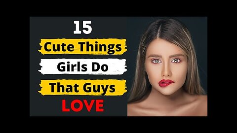 15 Cute Things Girls Do That Guys Love What Guys Find Attractive in Girls | Relationship Advice
