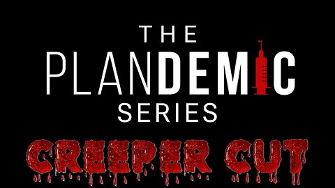 The Plandemic Series (Parts 1, 2 & 3) [CREEPER CUT]