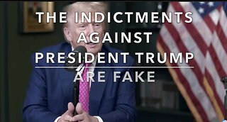 THE INDICTMENTS AGAINST PRESIDENT TRUMP ARE FAKE