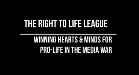 Right To LIfe League - Winning Hearts and Minds for Pro-Life in the Media War