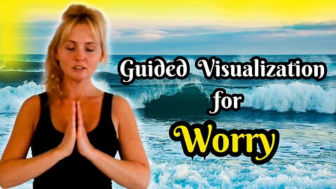 Guided Visualization for Stress and Worry.