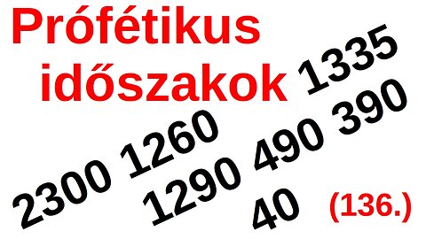 Prófétikus időszakok a Bibliában / A Bibliáról - érthetően - 136. rész