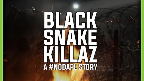 Black Snake Killaz | 2017 | Dakota Access Pipeline Protest Documentary