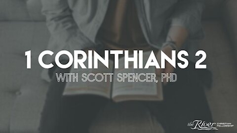 1 Corinthians 2 with Scott Spencer, PHD
