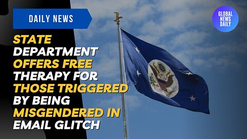 State Department Offers Free Therapy for Those Triggered by Being Misgendered in Email Glitch