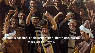 Yeshua’s passion, trials, crucifixion, death and burial. Mark CH 15. Part 1.