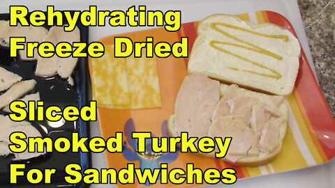 Rehydrating Some Freeze Dried Smoked Turkey and Making Sandwiches