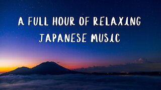 A FULL HOUR OF RELAXING JAPANESE MUSIC