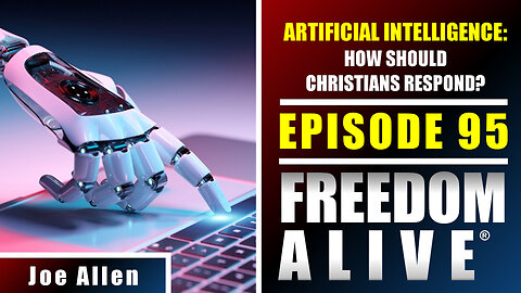 Artificial Intelligence: How Should Christians Respond? - Joe Allen - Freedom Alive® Ep95