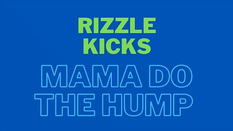 Rizzle Kicks | Mama Do The Hump - Lyrics on Screen
