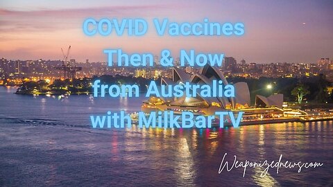 COVID Vaccines Then & Now from Australia with MilkBarTV