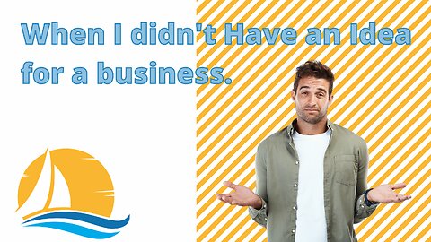 When I didn't have a business idea, I realized I didn't need one.