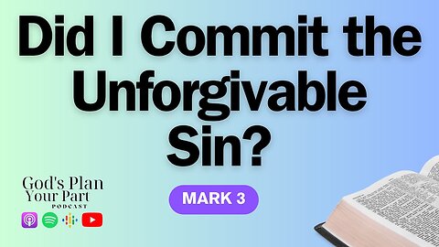 Mark 3 | What is the Unforgivable Sin, and How Do I Know if I Committed It?
