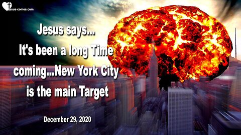 December 29, 2020 🇺🇸 JESUS SAYS... New York City is the main Target... It's been a long Time coming